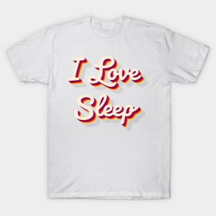 I love sleep T-Shirt